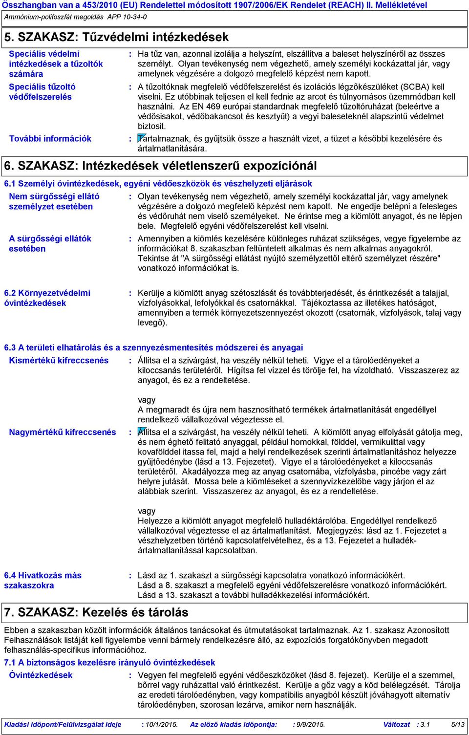 A tűzoltóknak megfelelő védőfelszerelést és izolációs légzőkészüléket (SCBA) kell viselni. Ez utóbbinak teljesen el kell fednie az arcot és túlnyomásos üzemmódban kell használni.