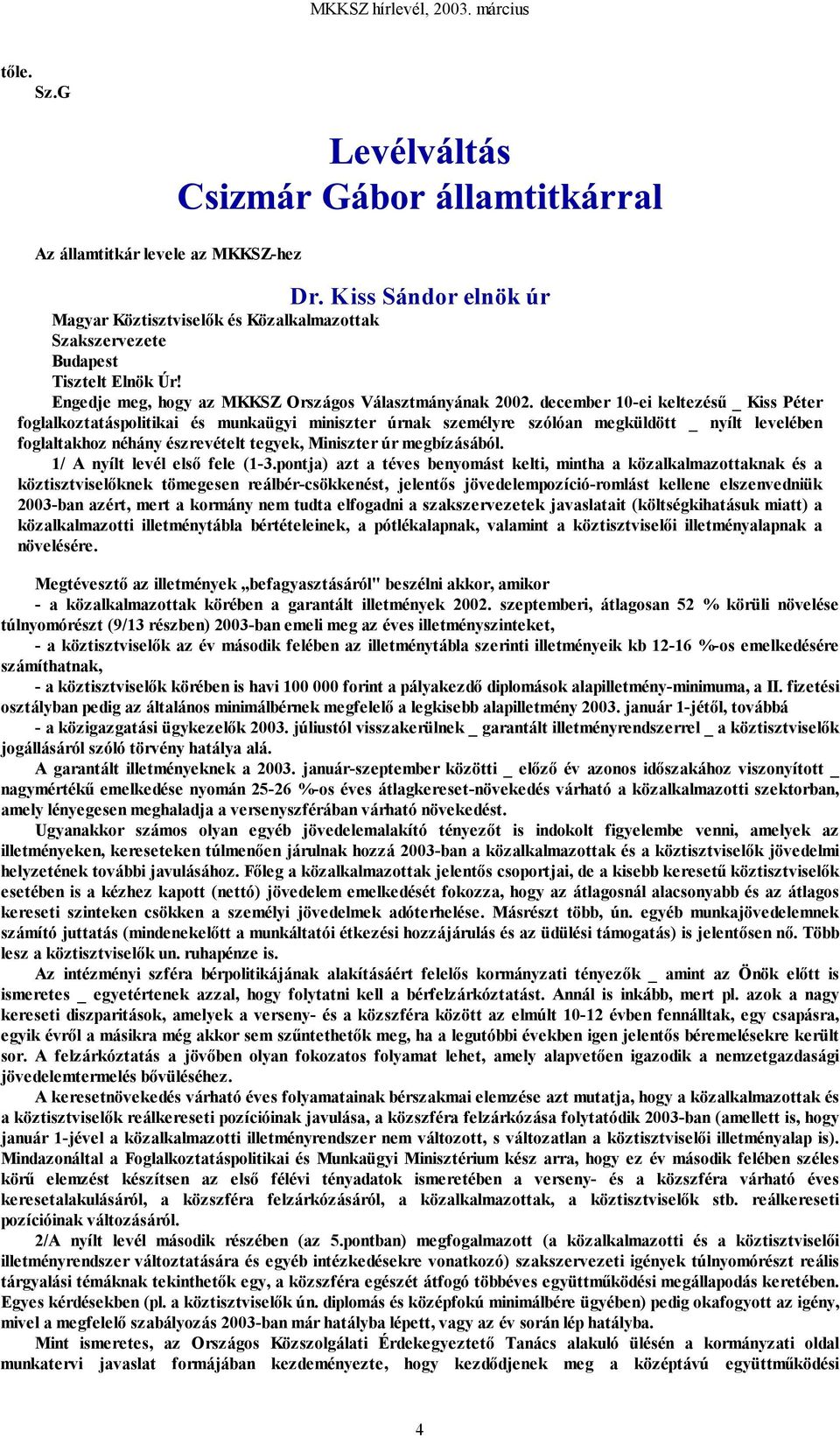 december 10-ei keltezésű _ Kiss Péter foglalkoztatáspolitikai és munkaügyi miniszter úrnak személyre szólóan megküldött _ nyílt levelében foglaltakhoz néhány észrevételt tegyek, Miniszter úr