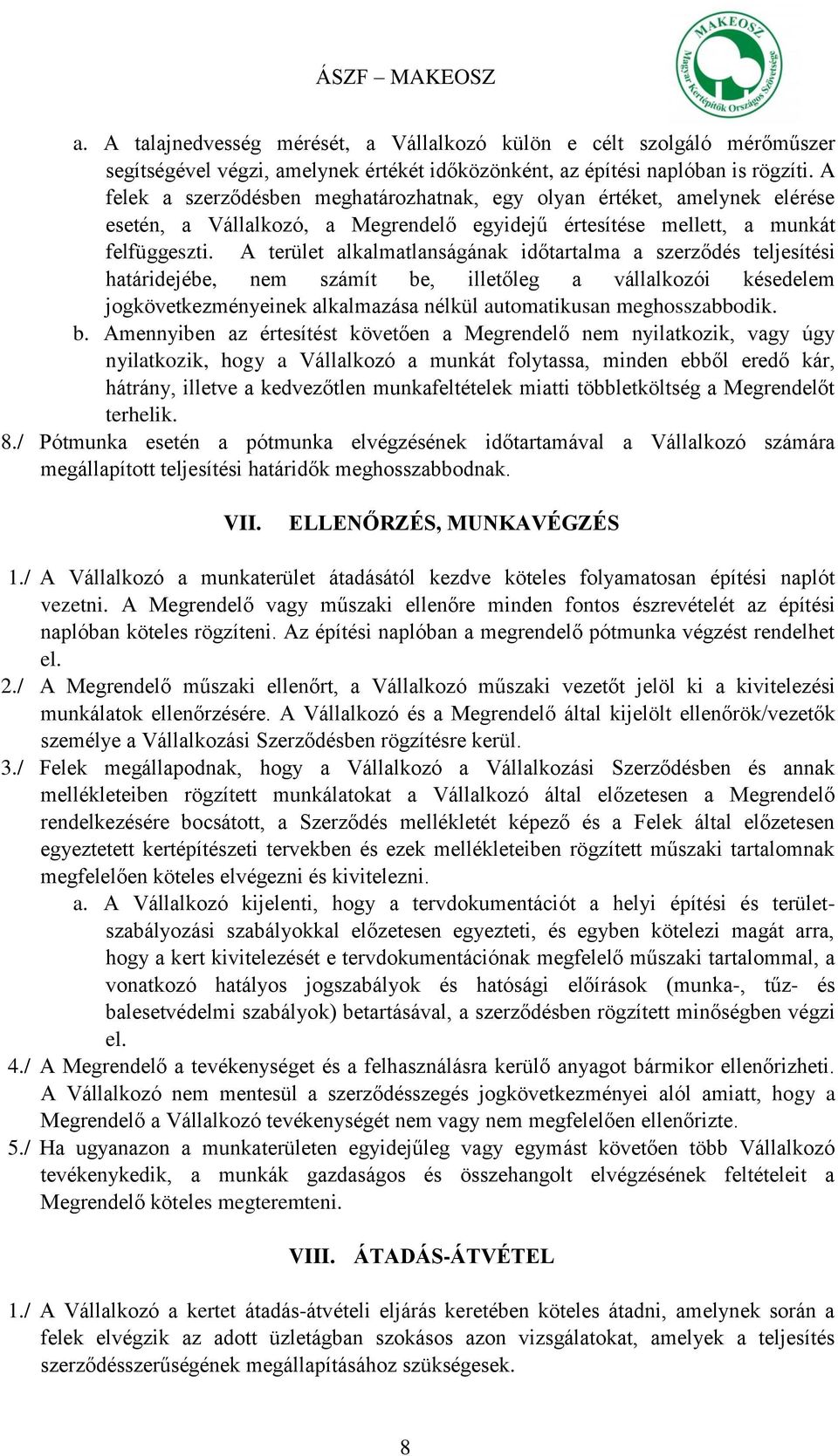 A terület alkalmatlanságának időtartalma a szerződés teljesítési határidejébe, nem számít be, illetőleg a vállalkozói késedelem jogkövetkezményeinek alkalmazása nélkül automatikusan meghosszabbodik.