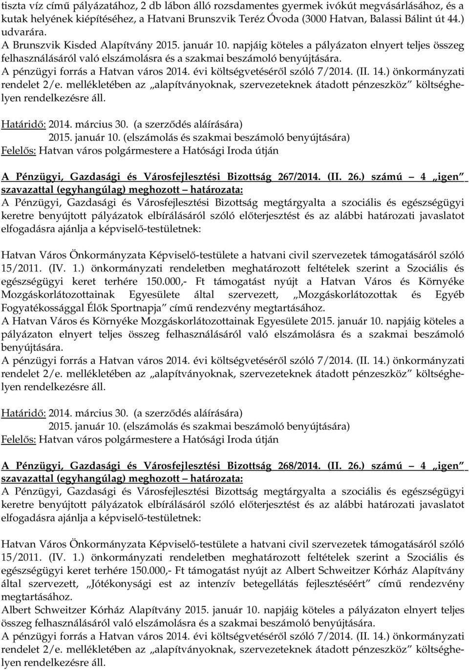 A pénzügyi forrás a Hatvan város 2014. évi költségvetéséről szóló 7/2014. (II. 14.) önkormányzati rendelet 2/e.