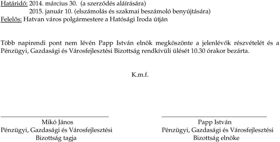 pont nem lévén Papp István elnök megköszönte a jelenlévők részvételét és a Pénzügyi, Gazdasági és Városfejlesztési Bizottság