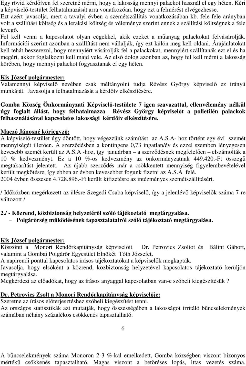 fele-fele arányban volt a szállítási költség és a lerakási költség és véleménye szerint ennek a szállítási költségnek a fele levegı.