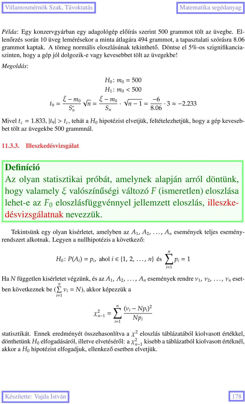 Megoldás: t 9 = ξ m 0 S n n= ξ m 0 S n H 0 : m 0 = 500 H 1 : m 0 < 500 n 1= 6 8.06 3 2.233 Mivel t ε = 1.