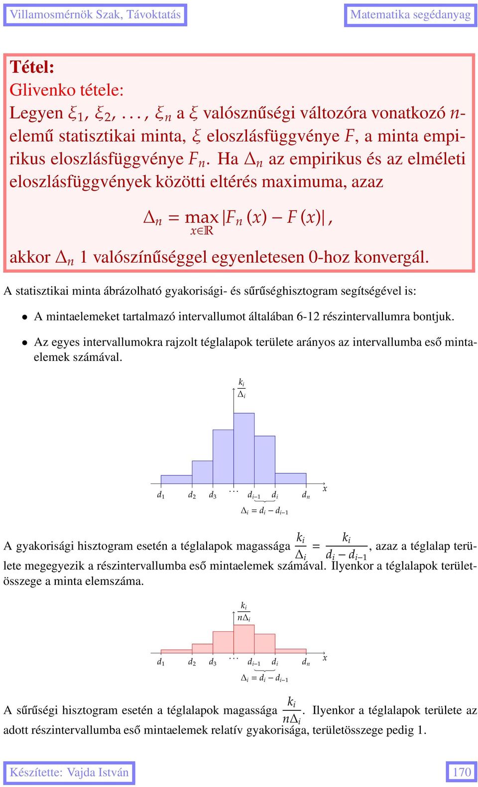 A statisztikai minta ábrázolható gyakorisági- és sűrűséghisztogram segítségével is: A mintaelemeket tartalmazó intervallumot általában 6-12 részintervallumra bontjuk.