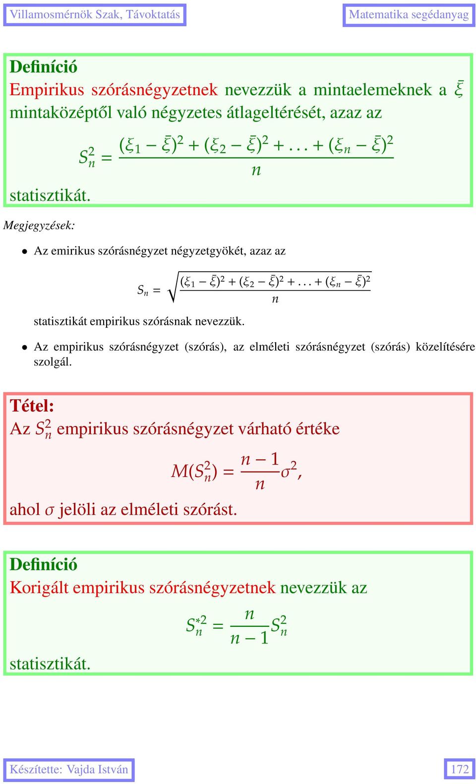 ..+(ξ n ξ) 2 n statisztikát empirikus szórásnak nevezzük. Az empirikus szórásnégyzet (szórás), az elméleti szórásnégyzet (szórás) közelítésére szolgál.