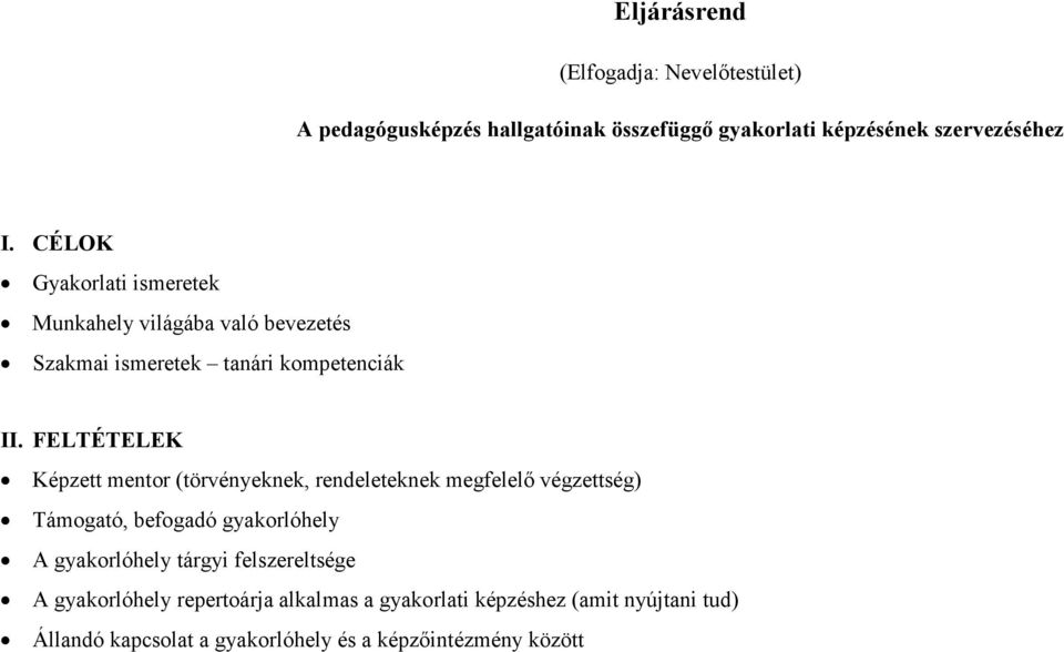 FELTÉTELEK Képzett mentor (törvényeknek, rendeleteknek megfelelı végzettség) Támogató, befogadó gyakorlóhely A gyakorlóhely