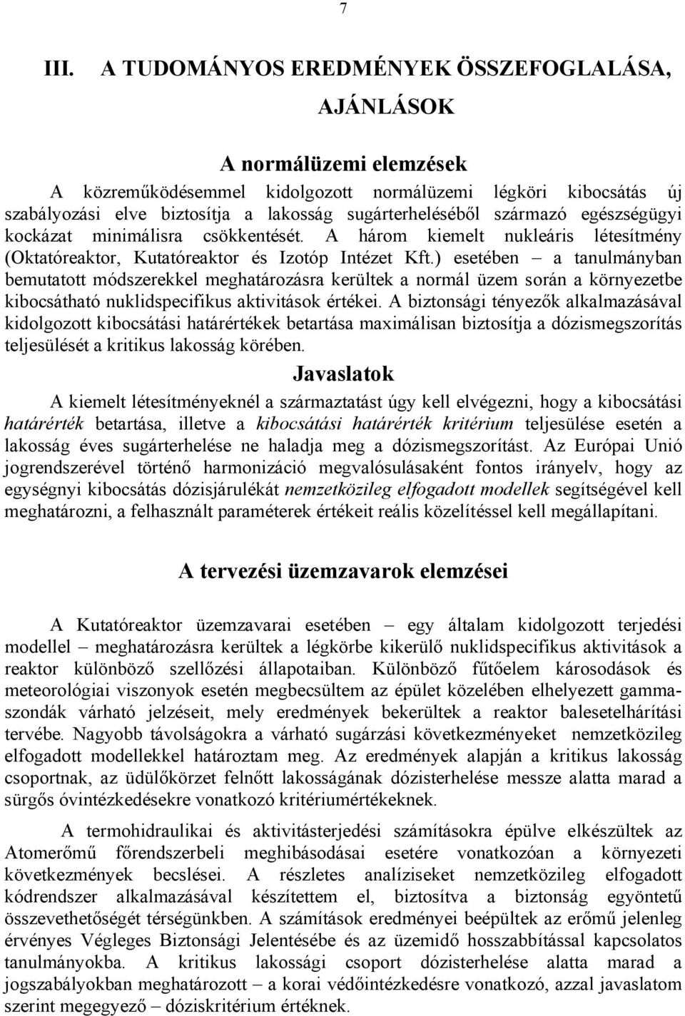 származó egészségügyi kockázat minimálisra csökkentését. A három kiemelt nukleáris létesítmény (Oktatóreaktor, Kutatóreaktor és Izotóp Intézet Kft.