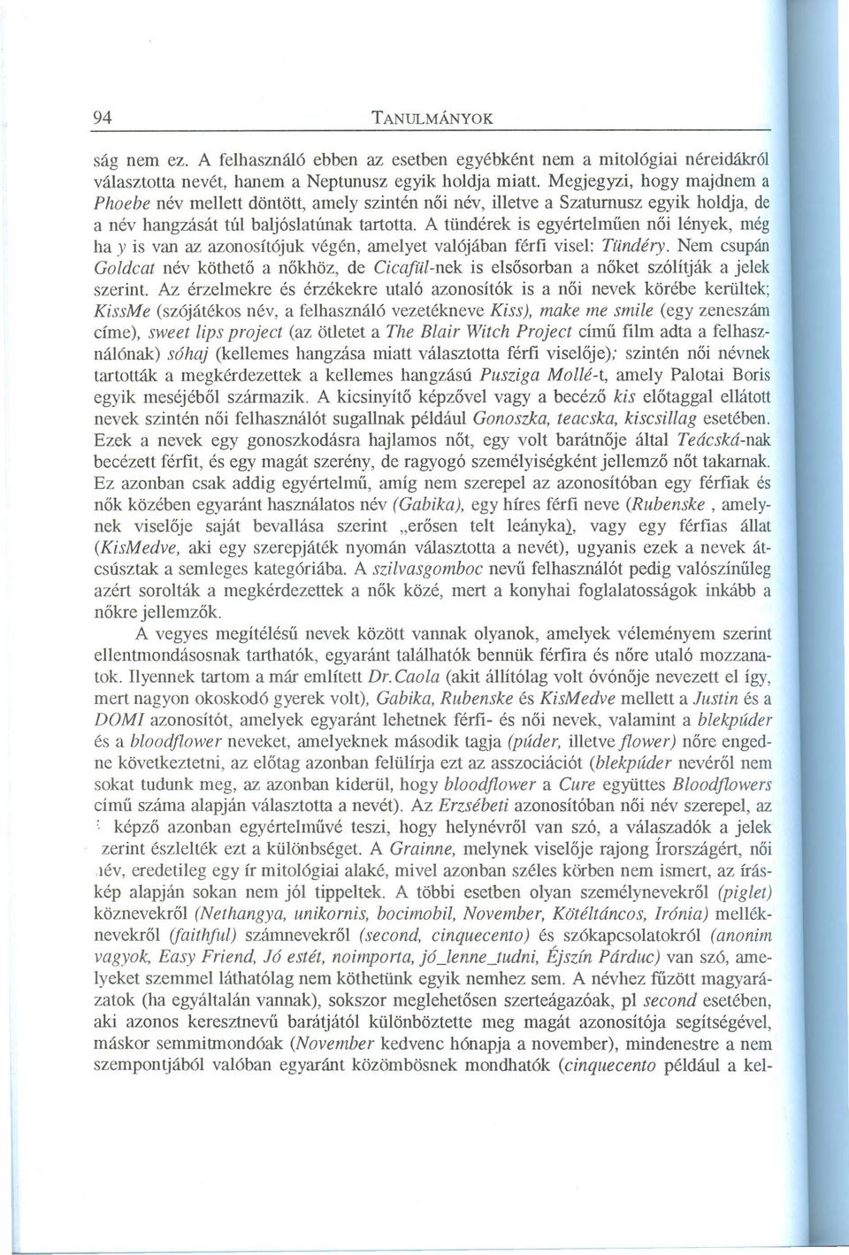 A tündérek is egyértelmüen női lények, még ha y is van az azonosítójuk végén, amelyet val~jában férfi visel: TUndéry.