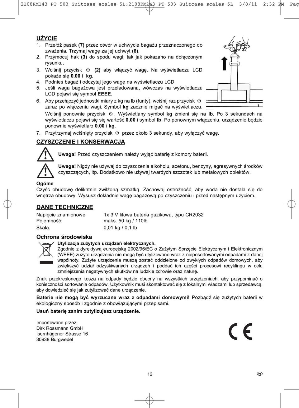 Jeśli waga bagażowa jest przeładowana, wówczas na wyświetlaczu LCD pojawi się symbol EEEE. 6. Aby przełączyć jednostki miary z kg na lb (funty), wciśnij raz przycisk zaraz po włączeniu wagi.