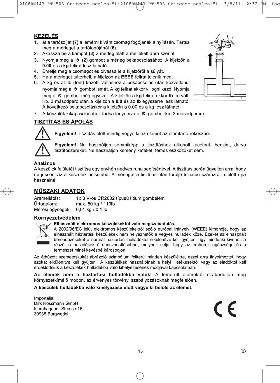 Ha a mérleget túlterheli, a kijelzőn az EEEE felirat jelenik meg. 6. A kg és az lb (font) közötti váltáshoz a bekapcsolás után közvetlenül nyomja meg a gombot ismét. A kg felirat ekkor villogni kezd.