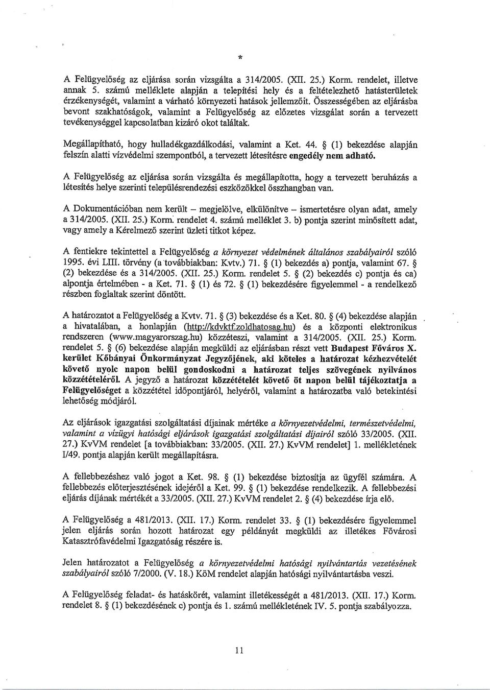 0sszessdgdben az eljfrdsba bevont szakhat6sdgok, valamint a Feliigyrol6sdg az ellzetes vizsgrllat soriin a teruezelt tev6kenysrsggel kapcsoialban kiz6r6 okot taldltak.