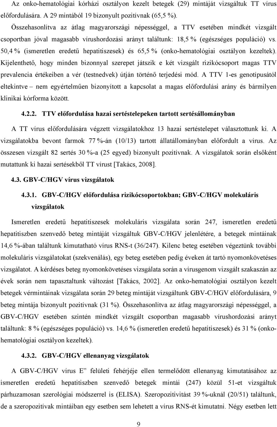 50,4 % (ismeretlen eredetű hepatitiszesek) és 65,5 % (onko-hematológiai osztályon kezeltek).