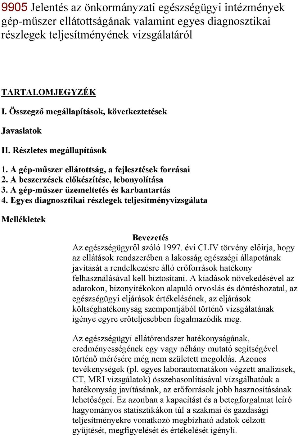 A gép-műszer üzemeltetés és karbantartás 4. Egyes diagnosztikai részlegek teljesítményvizsgálata Mellékletek Bevezetés Az egészségügyről szóló 1997.