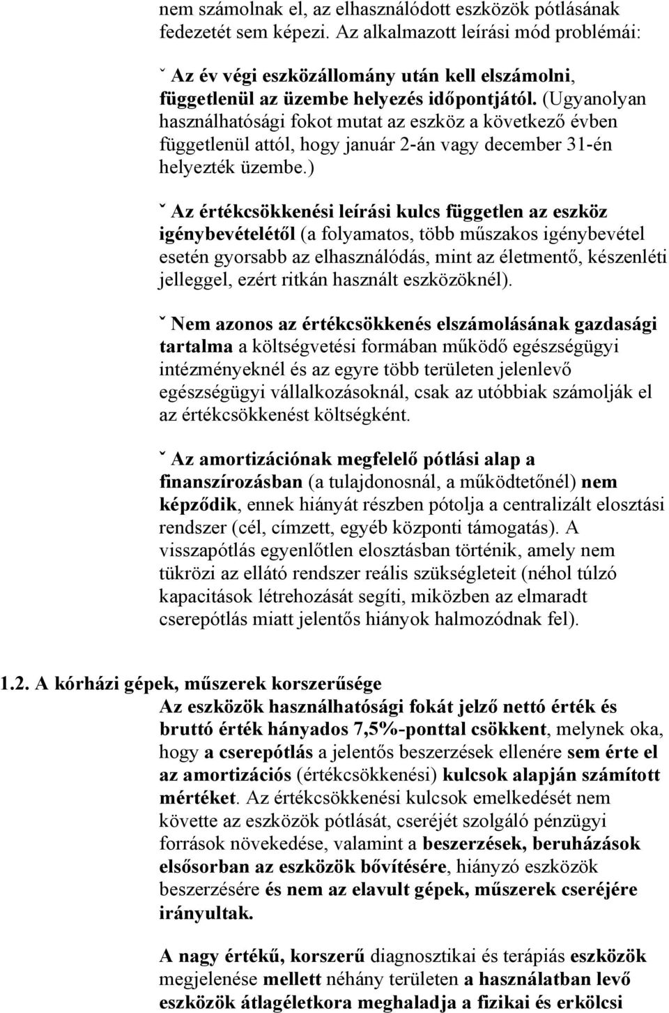 (Ugyanolyan használhatósági fokot mutat az eszköz a következő évben függetlenül attól, hogy január 2-án vagy december 31-én helyezték üzembe.