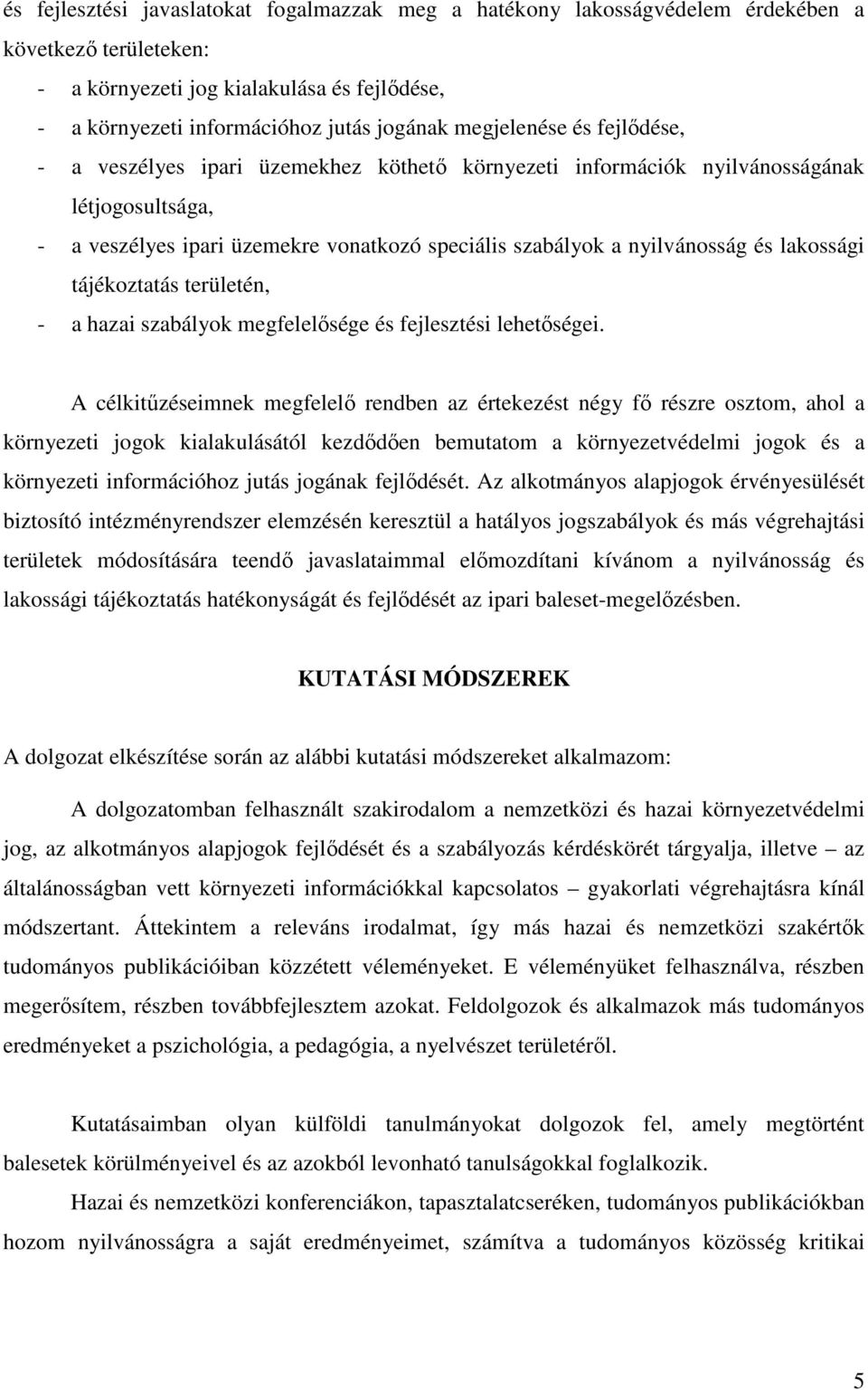 lakossági tájékoztatás területén, - a hazai szabályok megfelelısége és fejlesztési lehetıségei.