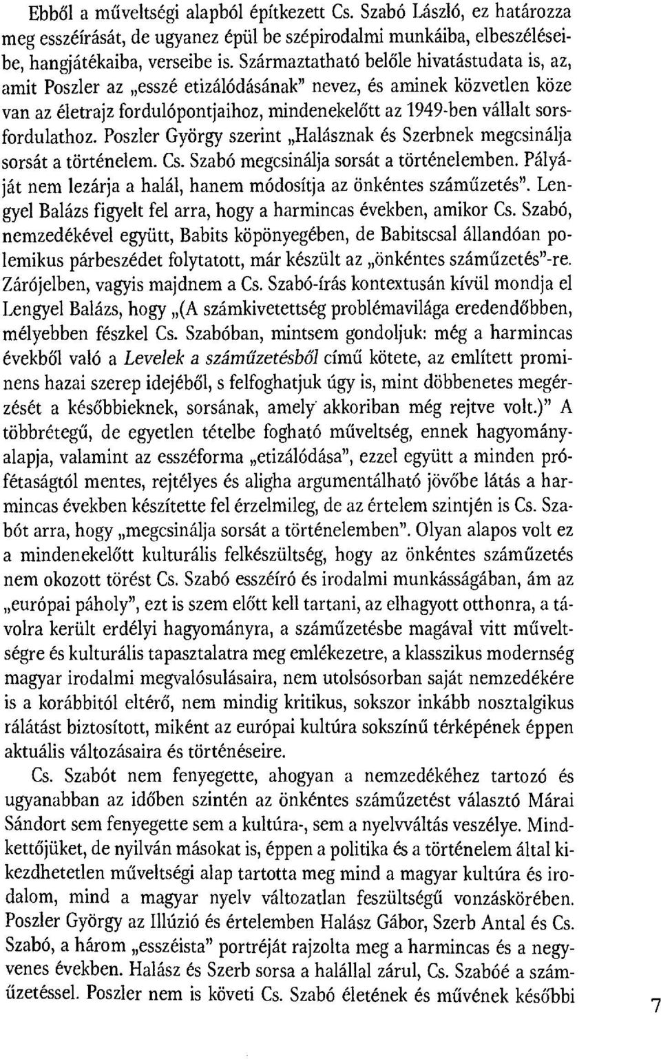 sorsfordulathoz. Poszler György szerint Halásznak és Szerbnek megcsinálja sorsát a történelem. Cs. Szabó megcsinálja sorsát a történelemben.