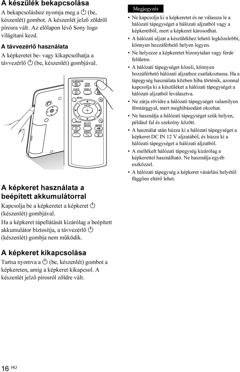 A képkeret használata a beépített akkumulátorral Kapcsolja be a képkeretet a képkeret 1 (készenlét) gombjával.