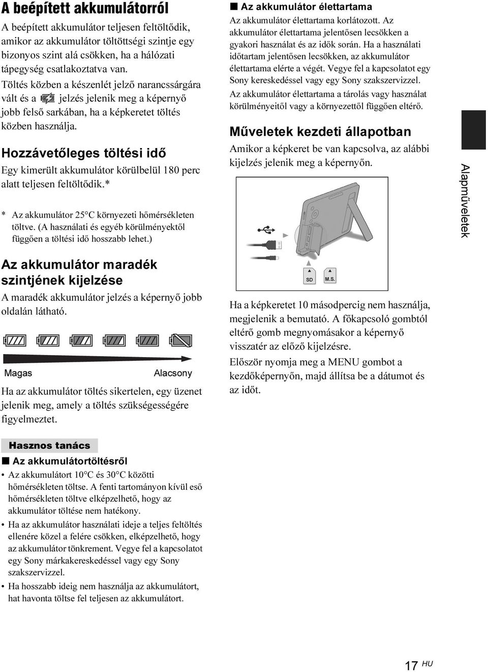 Hozzávetőleges töltési idő Egy kimerült akkumulátor körülbelül 180 perc alatt teljesen feltöltődik.* * Az akkumulátor 25 C környezeti hőmérsékleten töltve.