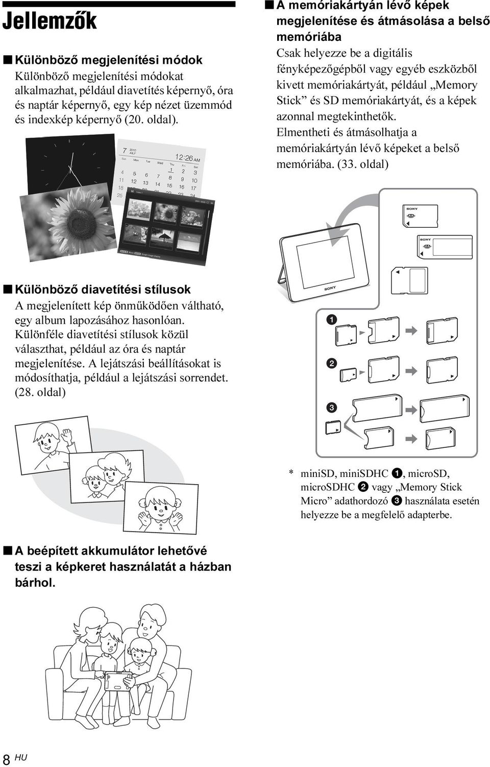 memóriakártyát, és a képek azonnal megtekinthetők. Elmentheti és átmásolhatja a memóriakártyán lévő képeket a belső memóriába. (33.