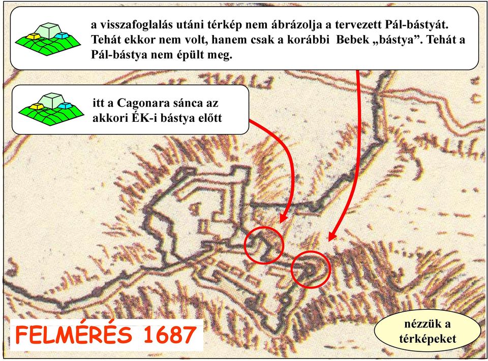 Tehát ekkor nem volt, hanem csak a korábbi Bebek bástya.