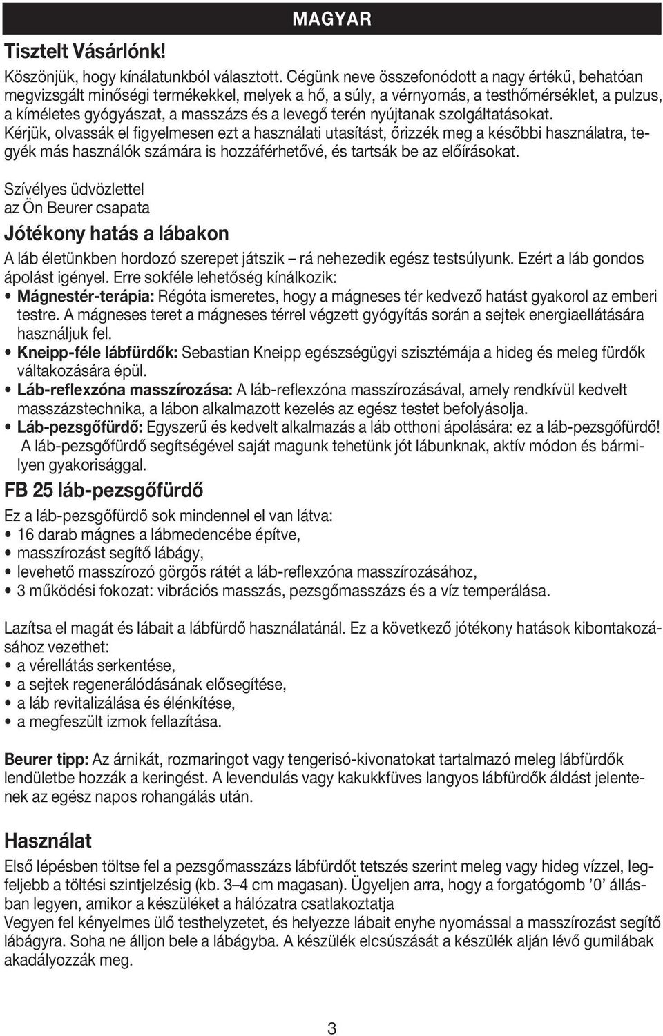 nyújtanak szolgáltatásokat. Kérjük, olvassák el figyelmesen ezt a használati utasítást, őrizzék meg a későbbi használatra, tegyék más használók számára is hozzáférhetővé, és tartsák be az előírásokat.