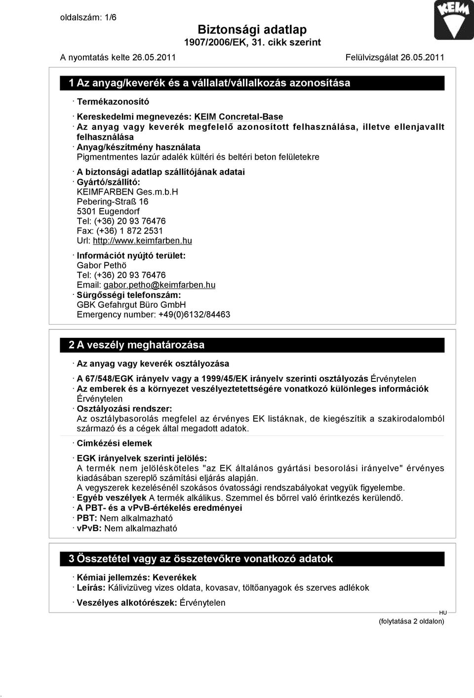 keimfarben.hu Információt nyújtó terület: Gabor Pethö Tel: (+36) 20 93 76476 Email: gabor.petho@keimfarben.