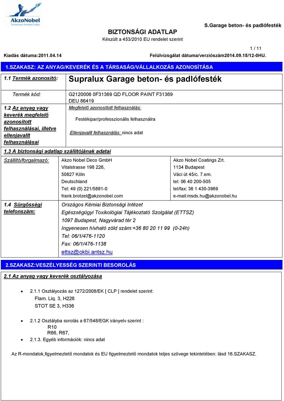 2 Az anyag vagy keverék megfelelő azonosított felhasználásai, illetve ellenjavallt felhasználásai G2120006 0F31369 QD FLOOR PAINT F31369 DEU 86419 Megfelelő azonosított felhasználás: