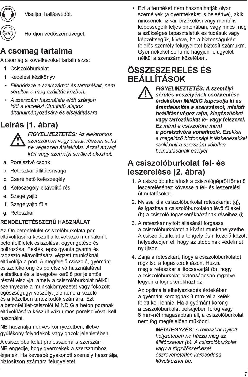 A szerszám használata előtt szánjon időt a kezelési útmutató alapos áttanulmányozására és elsajátítására. Leírás (1.