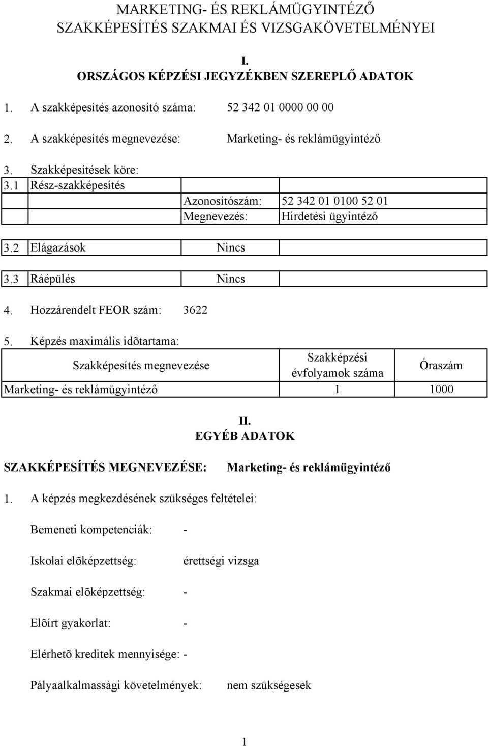 2 Elágazások Nincs 3.3 Ráépülés Nincs 4. Hozzárendelt FEOR szám: 3622 5.