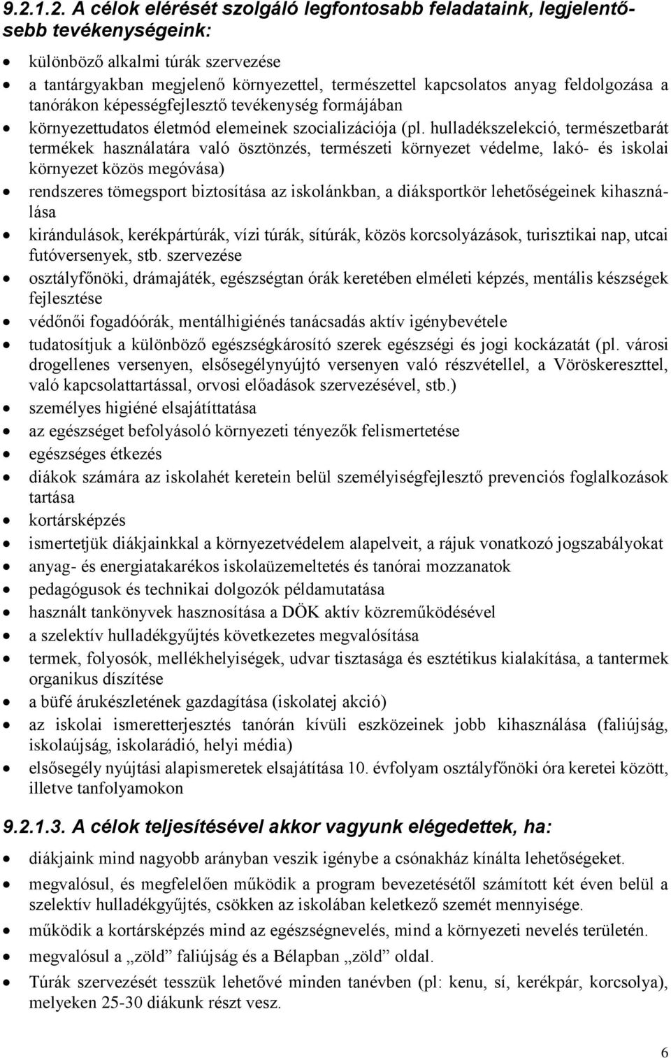 hulladékszelekció, természetbarát termékek használatára való ösztönzés, természeti környezet védelme, lakó- és iskolai környezet közös megóvása) rendszeres tömegsport biztosítása az iskolánkban, a