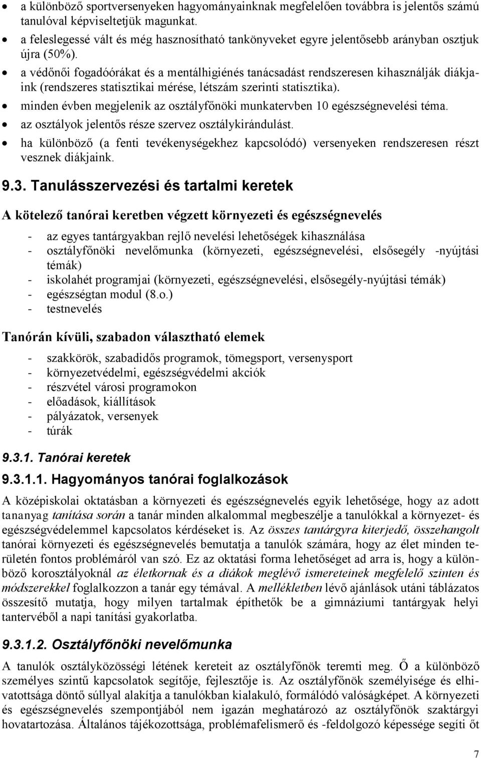 a védőnői fogadóórákat és a mentálhigiénés tanácsadást rendszeresen kihasználják diákjaink (rendszeres statisztikai mérése, létszám szerinti statisztika).