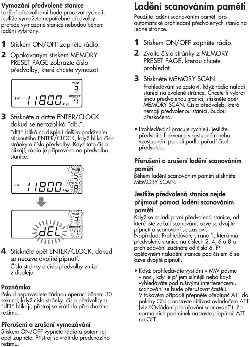del bliká na displeji del ím podrïením stisknutého ENTER/CLOCK, kdyï bliká ãíslo stránky a ãíslo pfiedvolby. KdyÏ tato ãísla blikají, rádio je pfiipraveno na pfiedvolbu stanice.