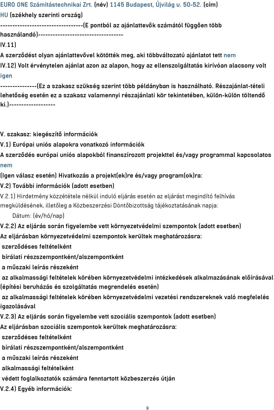 11) A szerződést olyan ajánlattevővel kötötték meg, aki többváltozatú ajánlatot tett nem IV.