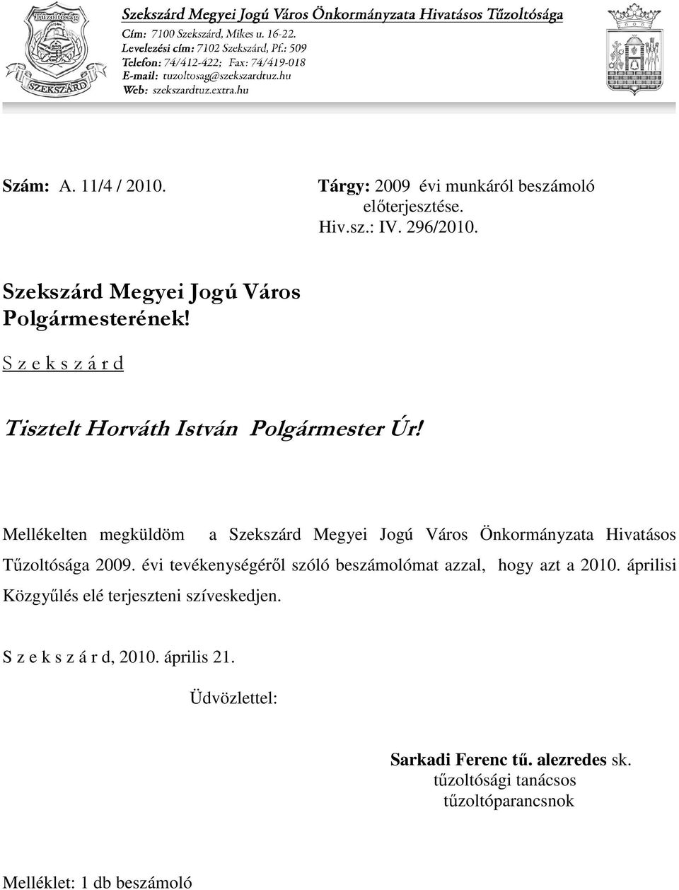 Mellékelten megküldöm a Szekszárd Megyei Jogú Város Önkormányzata Hivatásos Tőzoltósága 2009.