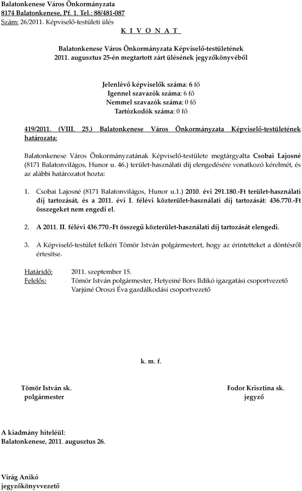 -Ft terület-használati díj tartozását, és a 2011. évi I. félévi közterület-használati díj tartozását: 436.770.-Ft összegeket nem engedi el. 2. A 2011. II. félévi 436.770.-Ft összegű közterület-használati díj tartozását elengedi.