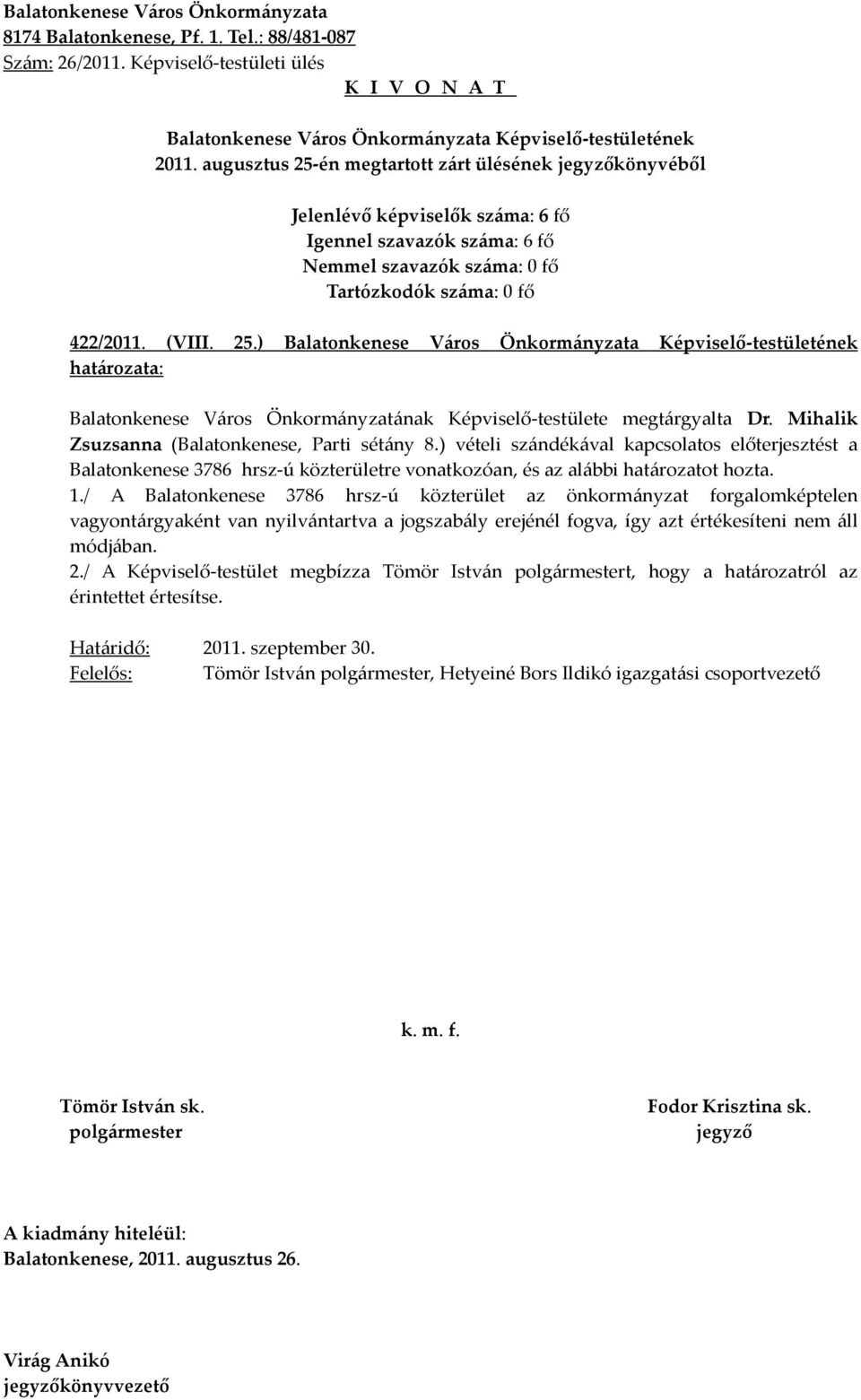 ) vételi szándékával kapcsolatos előterjesztést a Balatonkenese 3786 hrsz-ú közterületre vonatkozóan, és az alábbi határozatot hozta. 1.