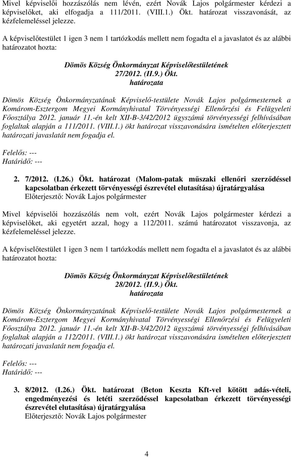 Komárom-Esztergom Megyei Kormányhivatal Törvényességi Ellenırzési és Felügyeleti Fıosztálya 2012. január 11.-én kelt XII-B-3/42/2012 ügyszámú törvényességi felhívásában foglaltak alapján a 111/2011.