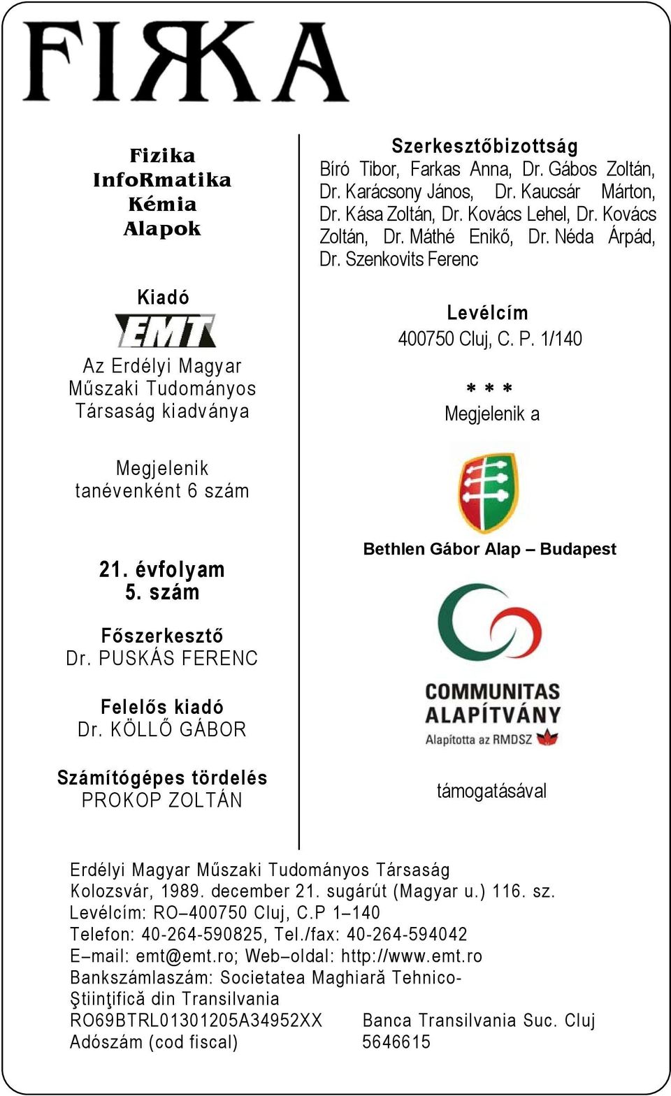 1/140 Megjelenik a Megjelenik tanévenként 6 szám 21. évfolyam 5. szám Bethlen Gábor Alap Budapest Főszerkesztő Dr. PUSKÁS FERENC Felelős kiadó Dr.