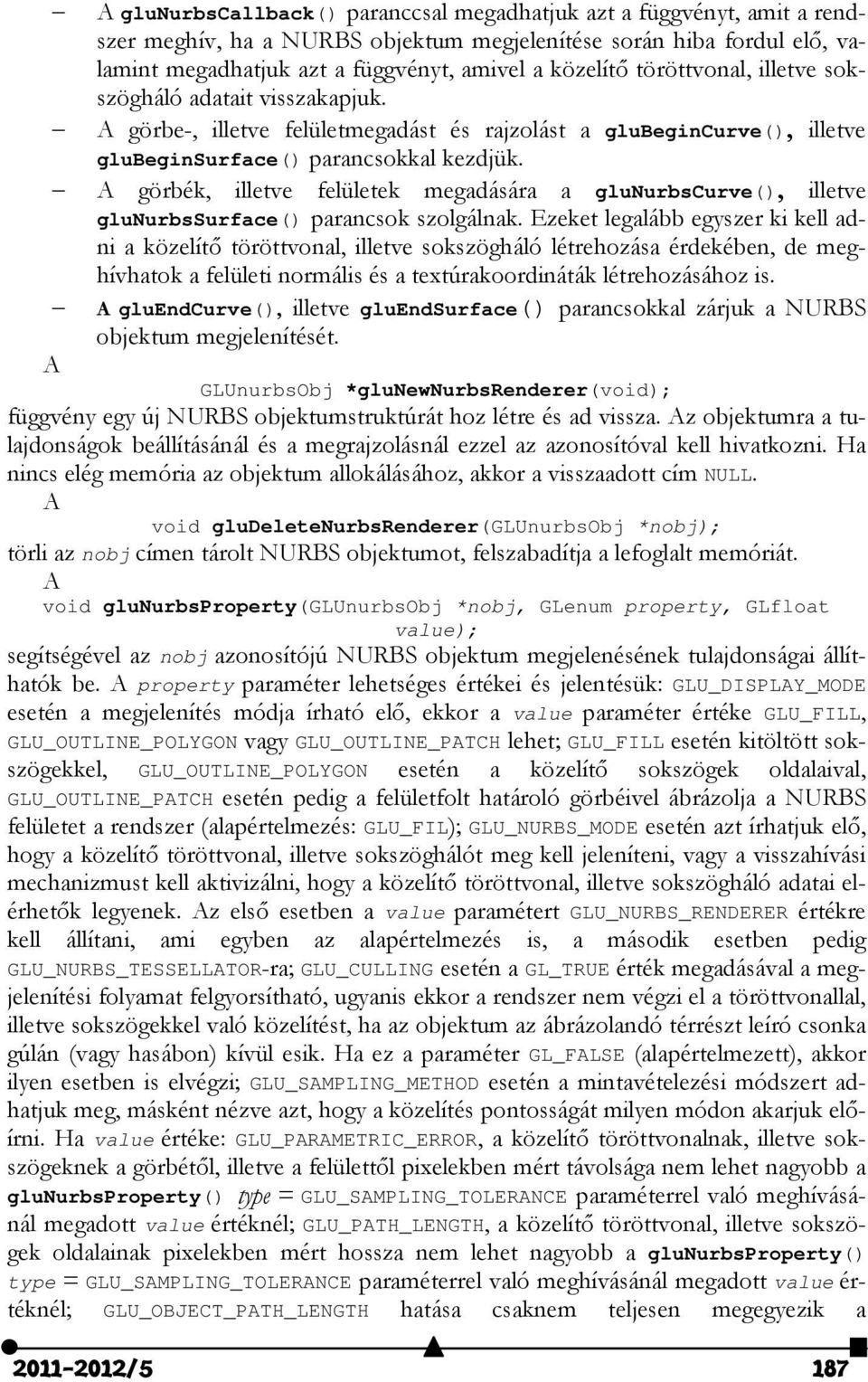 A görbék, illetve felületek megadására a glunurbscurve(), illetve glunurbssurface() parancsok szolgálnak.