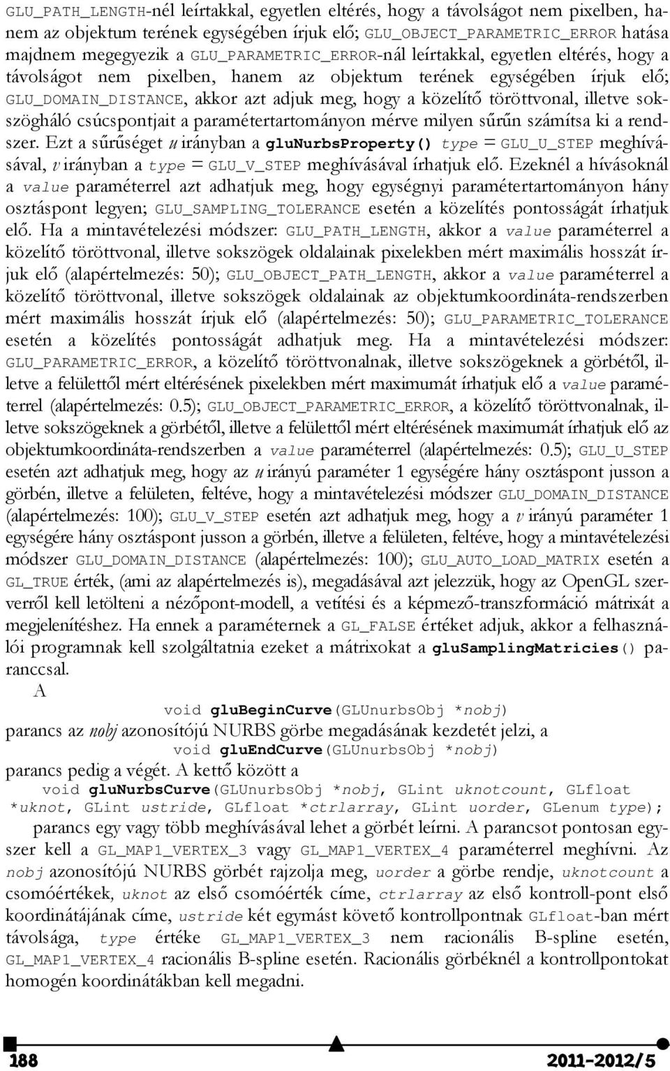 töröttvonal, illetve sokszögháló csúcspontjait a paramétertartományon mérve milyen sűrűn számítsa ki a rendszer.