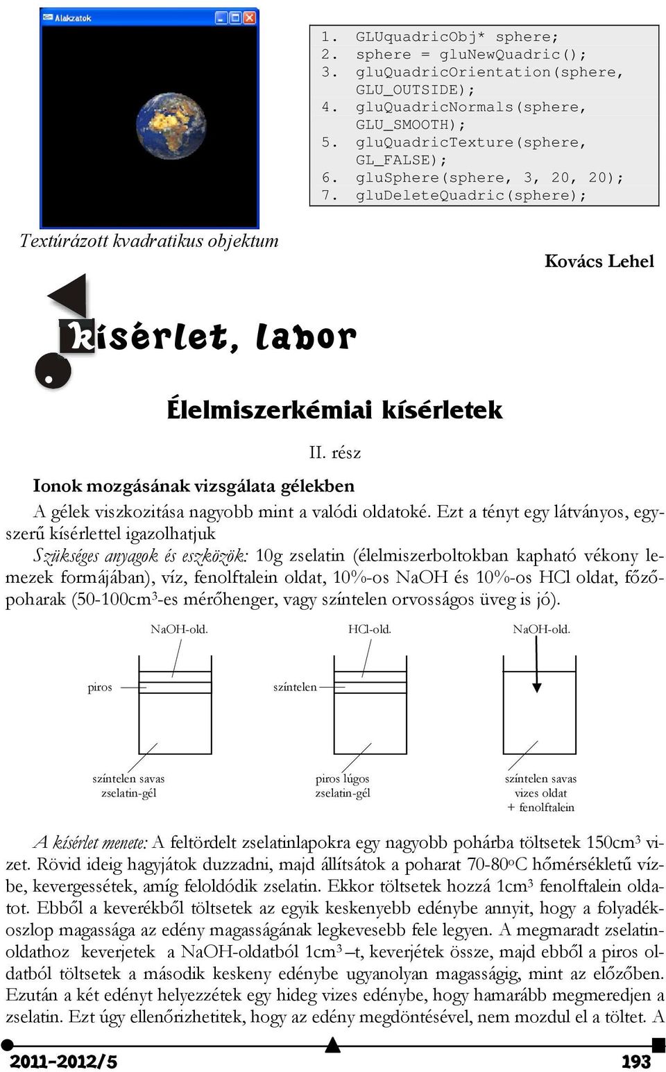 rész Ionok mozgásának vizsgálata gélekben A gélek viszkozitása nagyobb mint a valódi oldatoké.