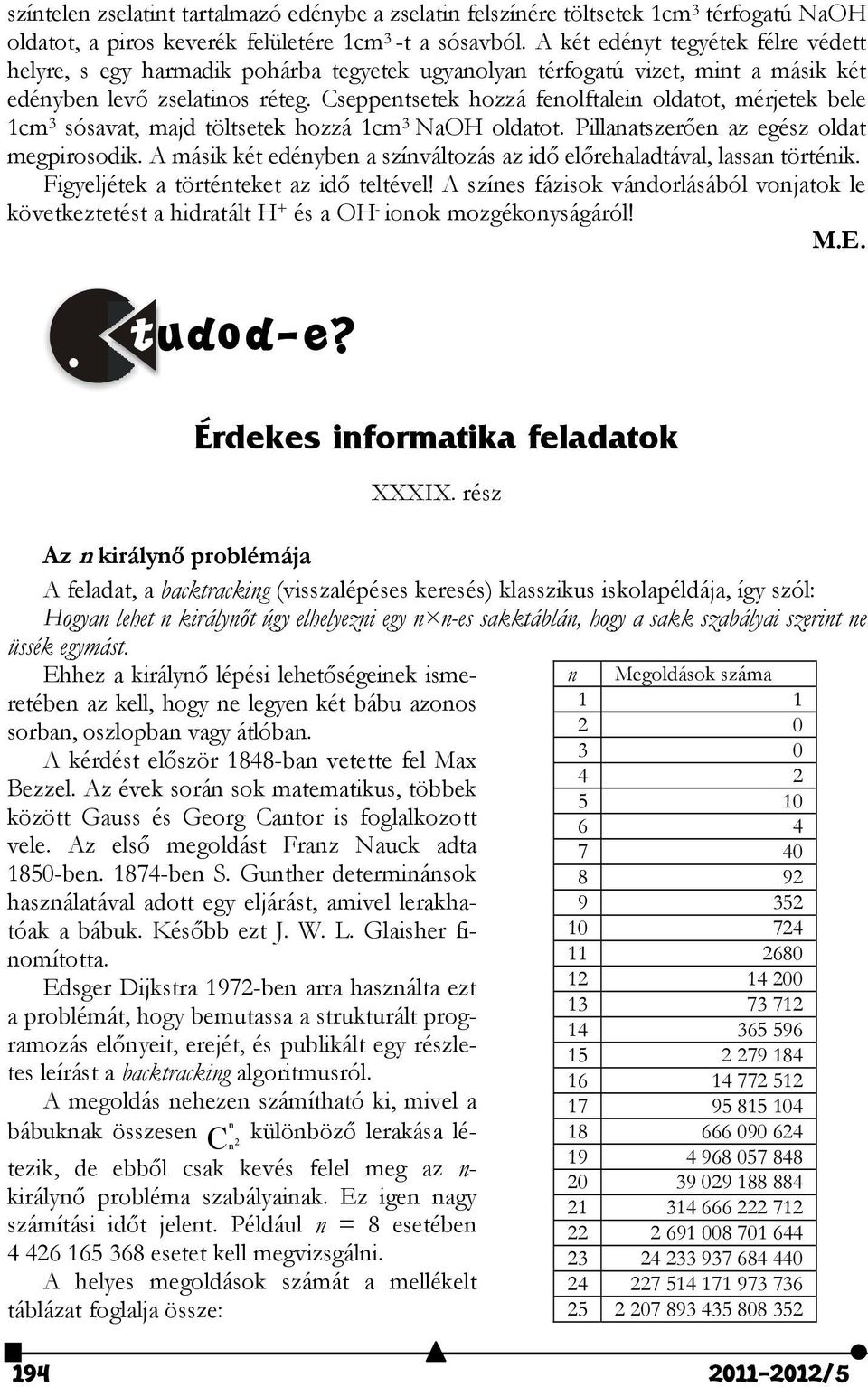 Cseppentsetek hozzá fenolftalein oldatot, mérjetek bele 1cm 3 sósavat, majd töltsetek hozzá 1cm 3 NaOH oldatot. Pillanatszerően az egész oldat megpirosodik.