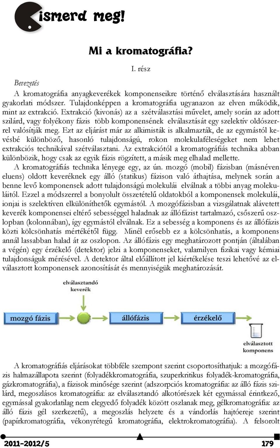 Extrakció (kivonás) az a szétválasztási művelet, amely során az adott szilárd, vagy folyékony fázis több komponensének elválasztását egy szelektív oldószerrel valósítják meg.