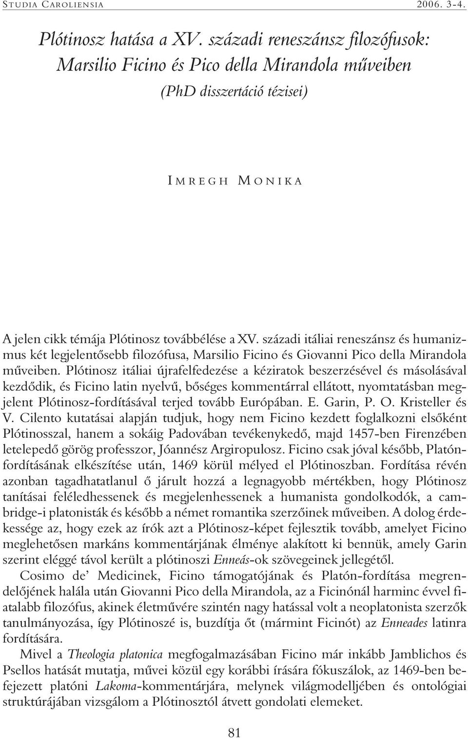 századi itáliai reneszánsz és humanizmus két legjelentôsebb filozófusa, Marsilio Ficino és Giovanni Pico della Mirandola mûveiben.