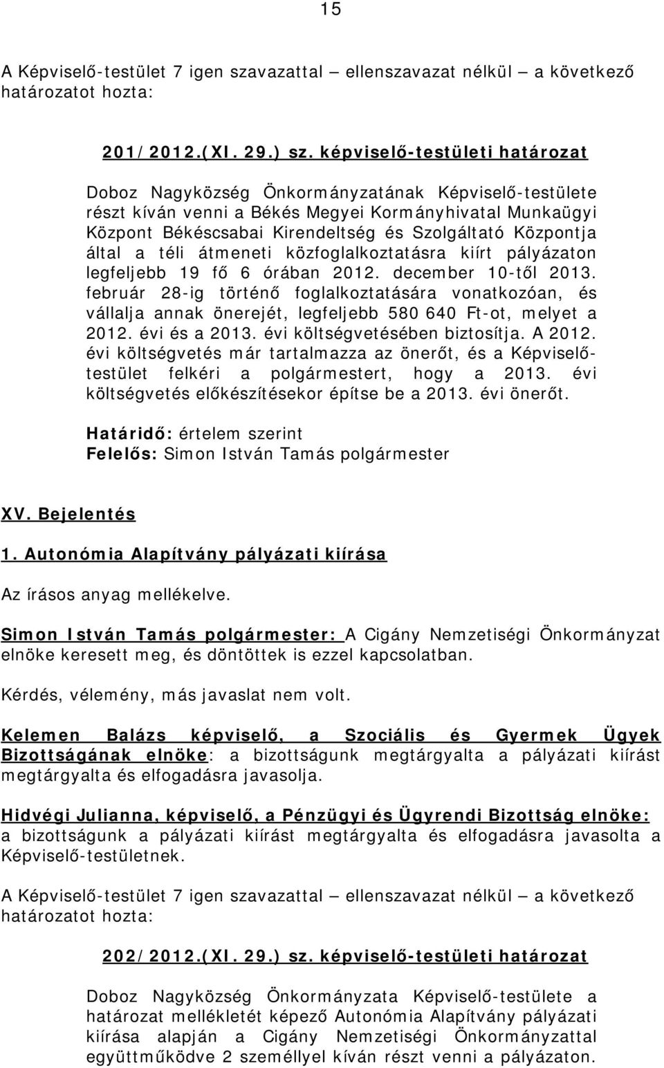 által a téli átmeneti közfoglalkoztatásra kiírt pályázaton legfeljebb 19 fő 6 órában 2012. december 10-től 2013.