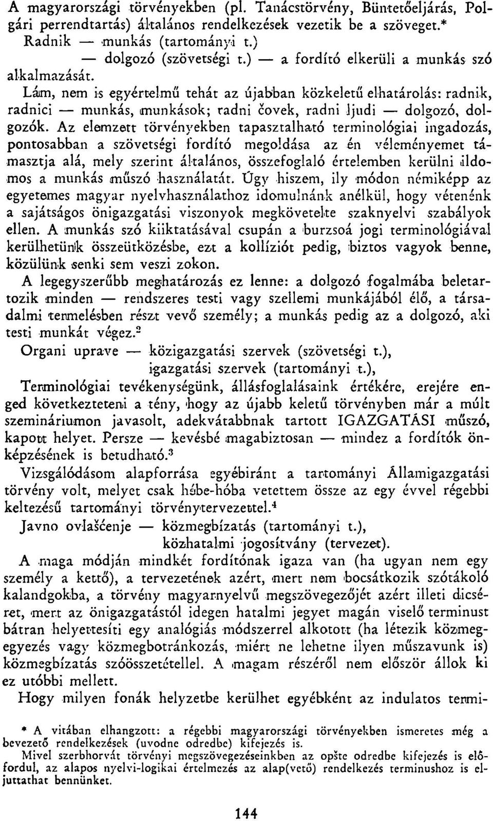 Az elemzett törvényekben tapasztalható terminológiai ingadozás, pontosabban a szövetségi fordító megoldása az én véleményemet támasztja alá, mely szerint általános, összefoglaló értelemben kerülni