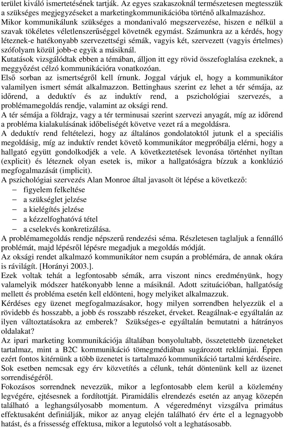 Számunkra az a kérdés, hogy léteznek-e hatékonyabb szervezettségi sémák, vagyis két, szervezett (vagyis értelmes) szófolyam közül jobb-e egyik a másiknál.