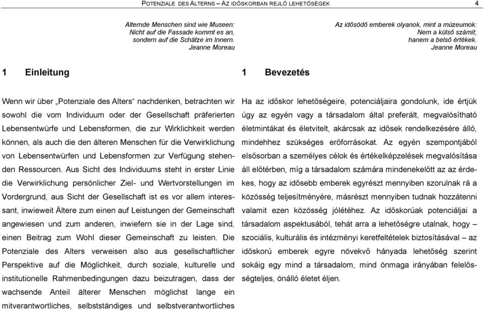 Jeanne Moreau 1 Einleitung 1 Bevezetâs Wenn wir Über çpotenziale des Altersé nachdenken, betrachten wir sowohl die vom Individuum oder der Gesellschaft pråferierten LebensentwÜrfe und Lebensformen,