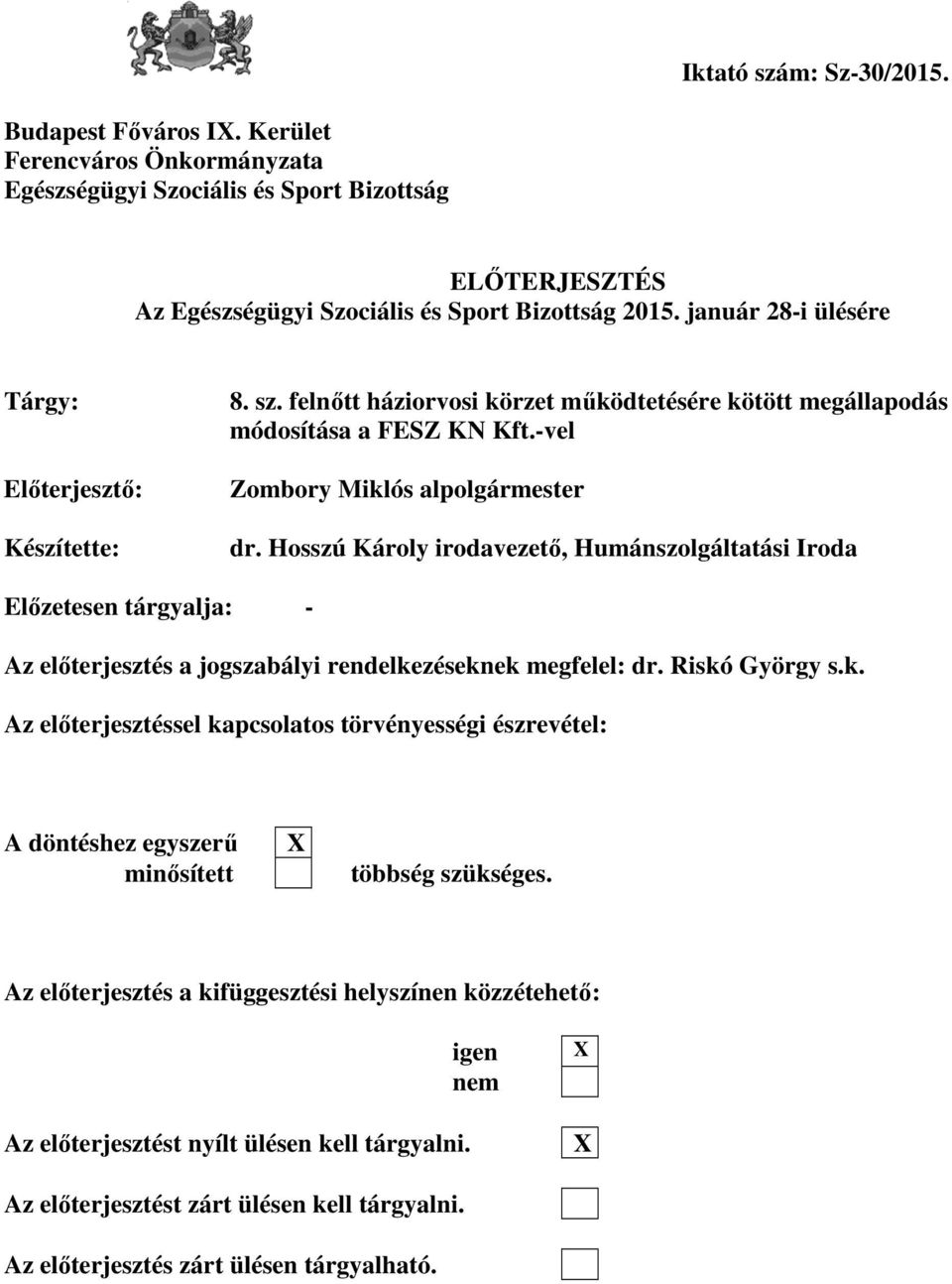 Hosszú Károly irodavezető, Humánszolgáltatási Iroda Előzetesen tárgyalja: - Az előterjesztés a jogszabályi rendelke