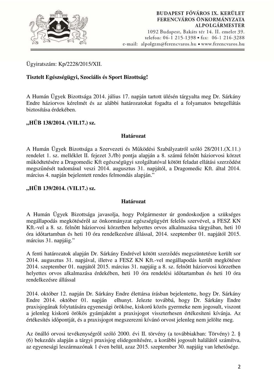 Határozat A Humán Ügyek Bizottsága a Szervezeti és Működési Szabályzatról szóló 28/2011.(X.11.) rendelet 1. sz. melléklet II. fejezet 3./fb) pontja alapján a 8.